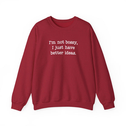 I'm Not Bossy, I Just Have Better Ideas Crewneck Sweatshirt Funny Quote Sweatshirt for Women & Men