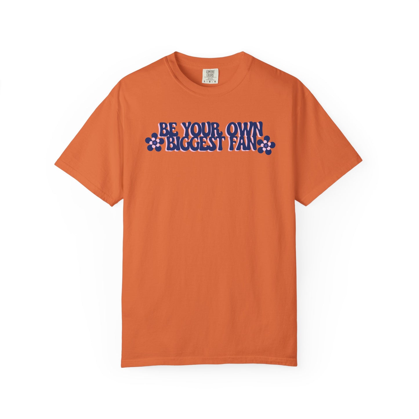 Be Your Own Biggest Fan Comfort Colors Unisex Garment-Dyed T-Shirt