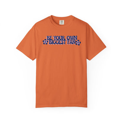 Be Your Own Biggest Fan Comfort Colors Unisex Garment-Dyed T-Shirt