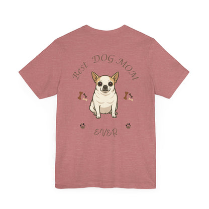 Best Dog Mom Ever Chihuahua Tee, Dog Lover Gift, Pet Owner Shirt, Animal Lover Apparel, Mother's Day Gift, Birthday Gift