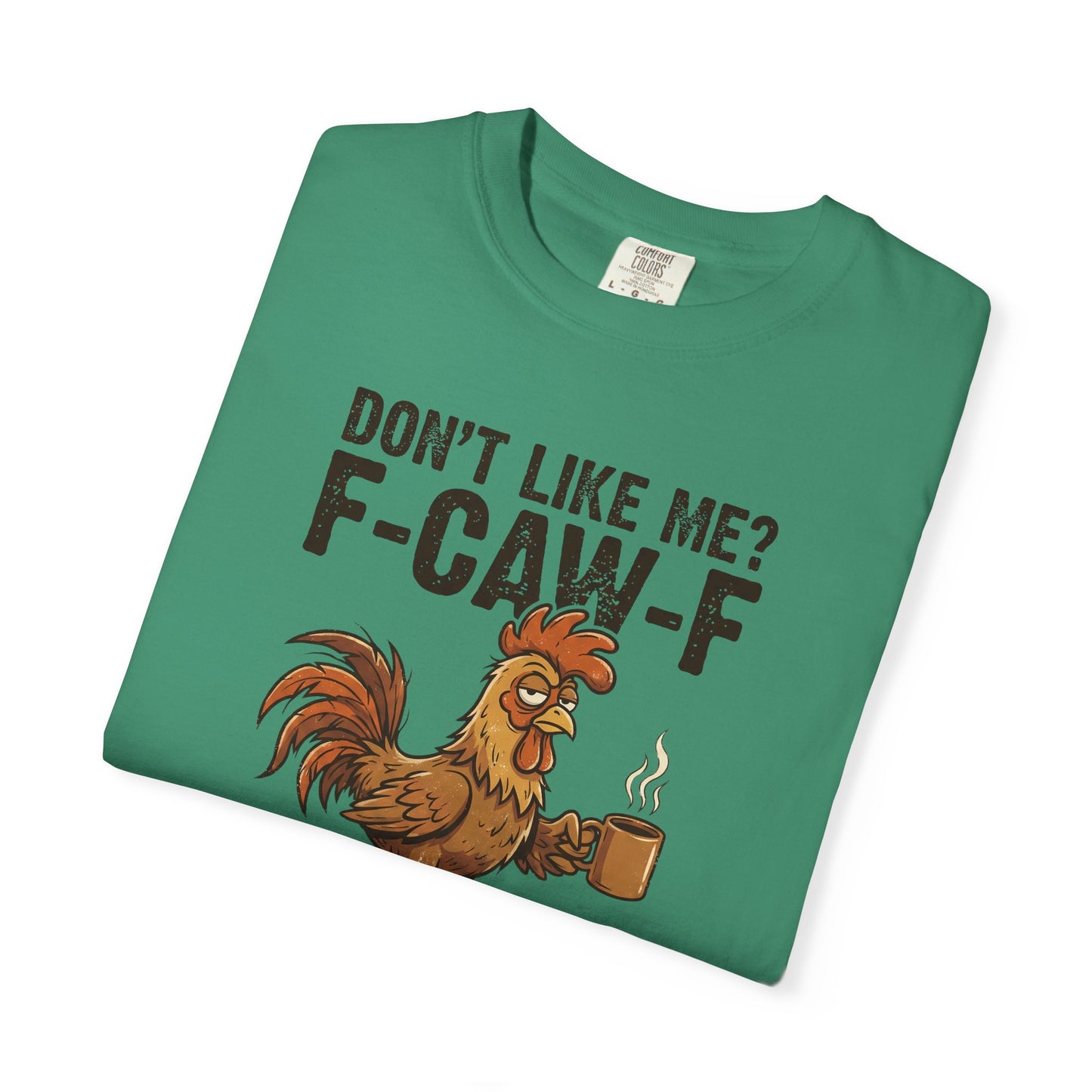 Don't Like Me? F-CAW-F Rooster Coffee Funny Graphic Tee