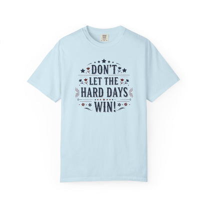 Don't Let the Hard Days Win T-Shirt — Motivational Graphic Tee