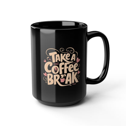 TAKE A COFFEE BREAK 15oz Black Mug