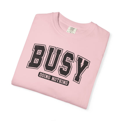 Busy Doing Nothing Comfort Colors Tee