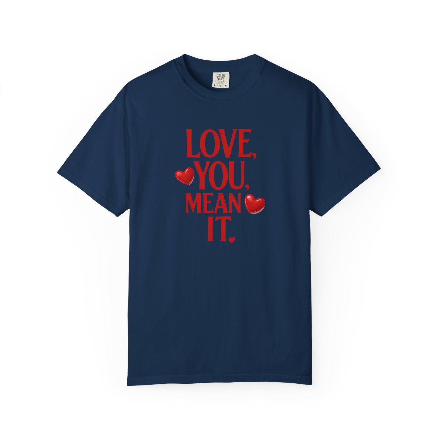 Love, You Mean It. Comfort Colors T-Shirt Red Heart Graphic Valentine Tee