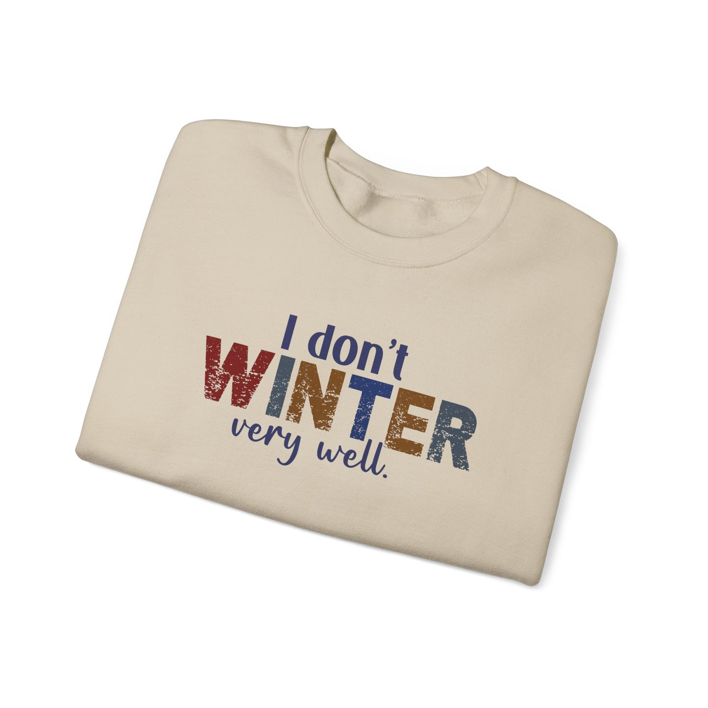 I Don't Winter Very Well Sweatshirt – Funny Winter Anti-Cold Crewneck