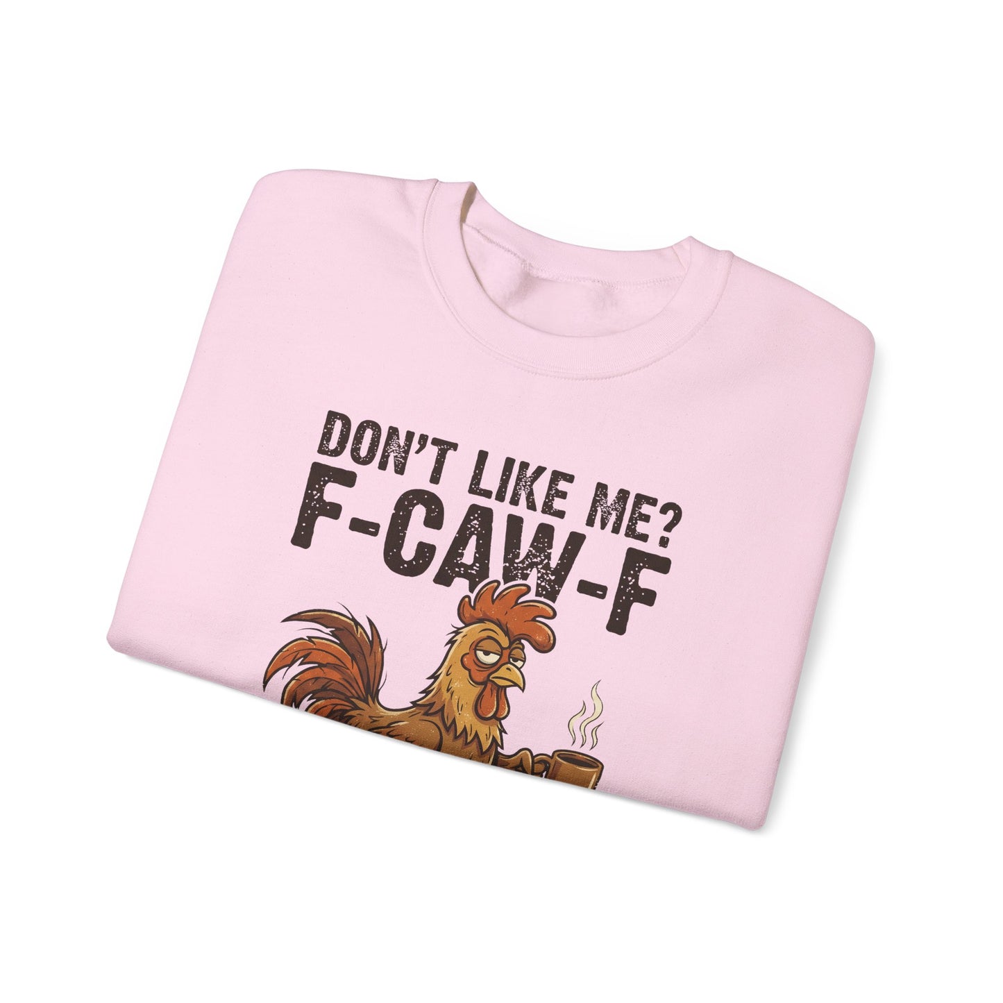 Funny Rooster Sweatshirt - "Don't Like Me? F-Caw-F" Coffee Crewneck