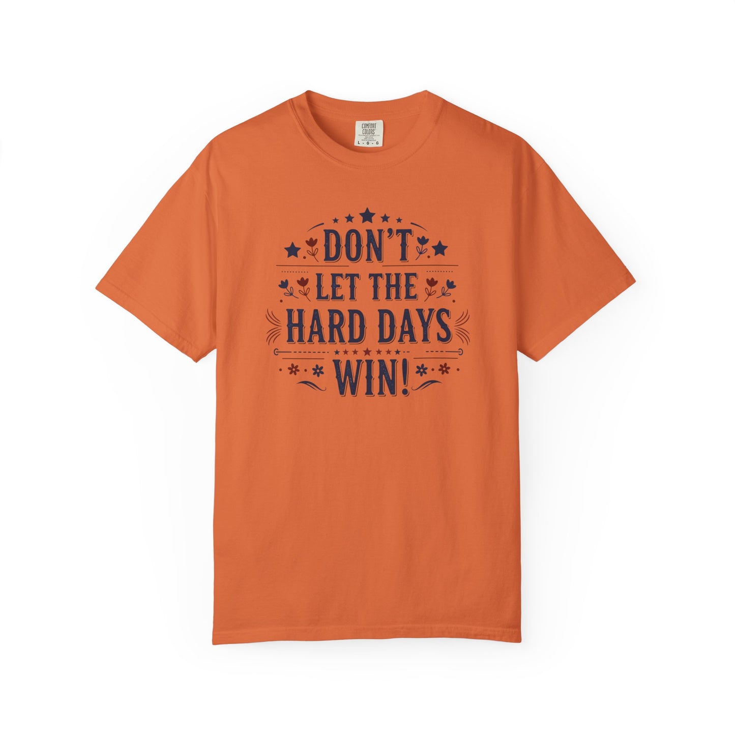 Don't Let the Hard Days Win T-Shirt — Motivational Graphic Tee
