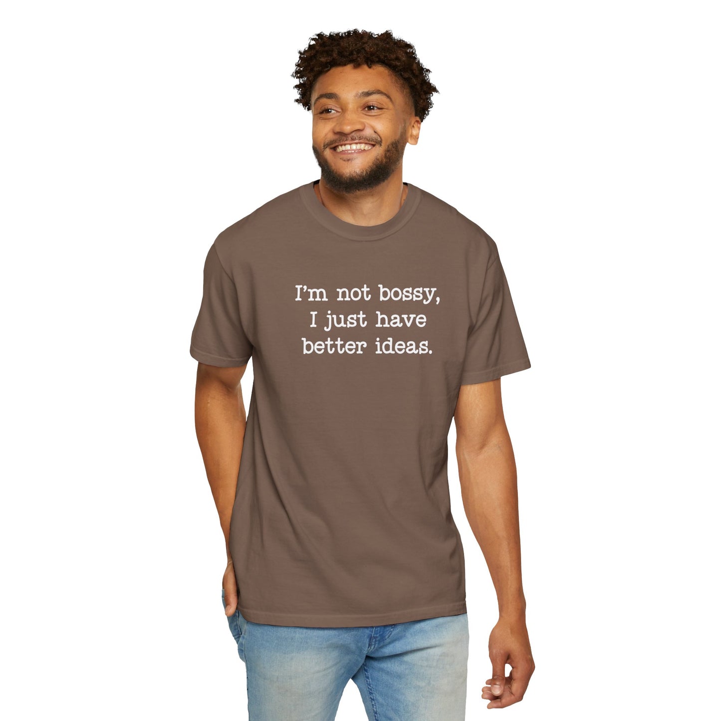 I'm Not Bossy I Just Have Better Ideas T-Shirt — Funny Sarcastic Quote Tee