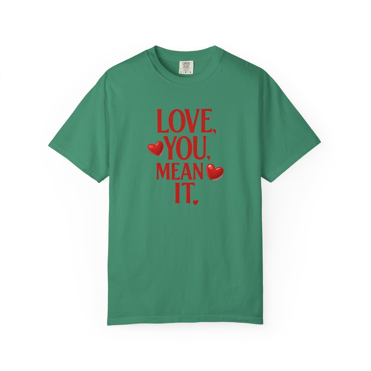 Love, You Mean It. Comfort Colors T-Shirt Red Heart Graphic Valentine Tee