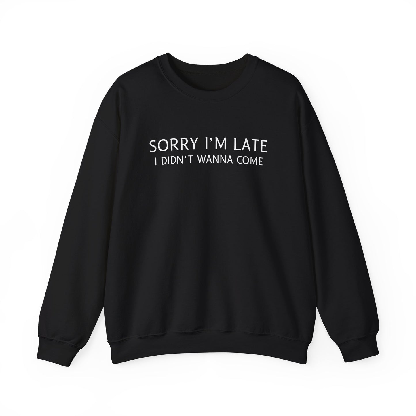 Sorry I'm Late I Didn't Wanna Come Sarcastic Crewneck Sweatshirt - Funny Gift for Friends, Casual Wear, Humor Apparel
