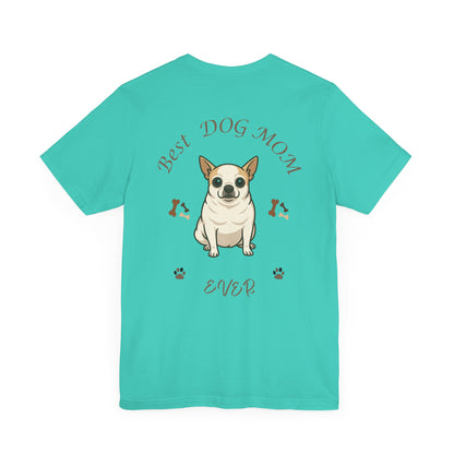 Best Dog Mom Ever Chihuahua Tee, Dog Lover Gift, Pet Owner Shirt, Animal Lover Apparel, Mother's Day Gift, Birthday Gift