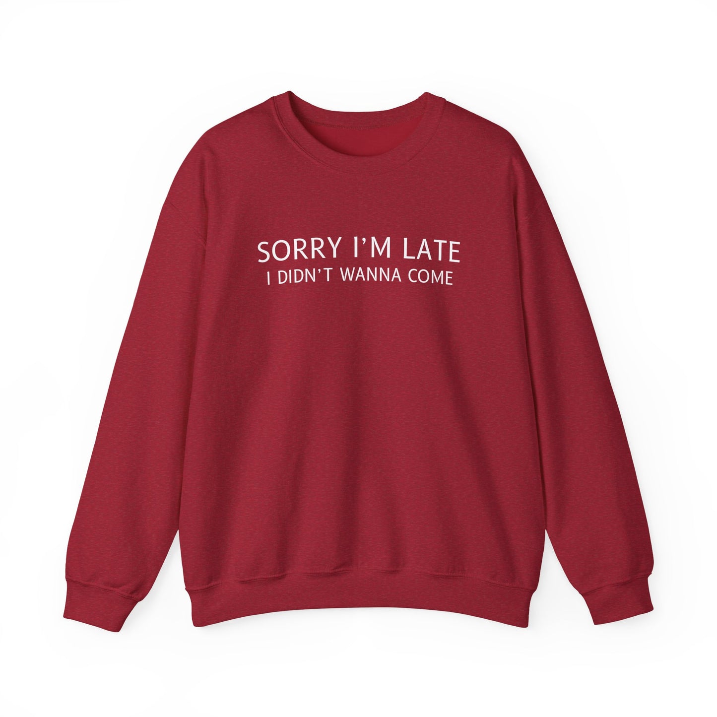 Sorry I'm Late I Didn't Wanna Come Sarcastic Crewneck Sweatshirt - Funny Gift for Friends, Casual Wear, Humor Apparel