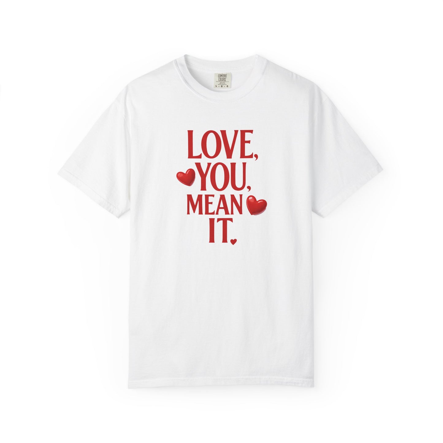 Love, You Mean It. Comfort Colors T-Shirt Red Heart Graphic Valentine Tee