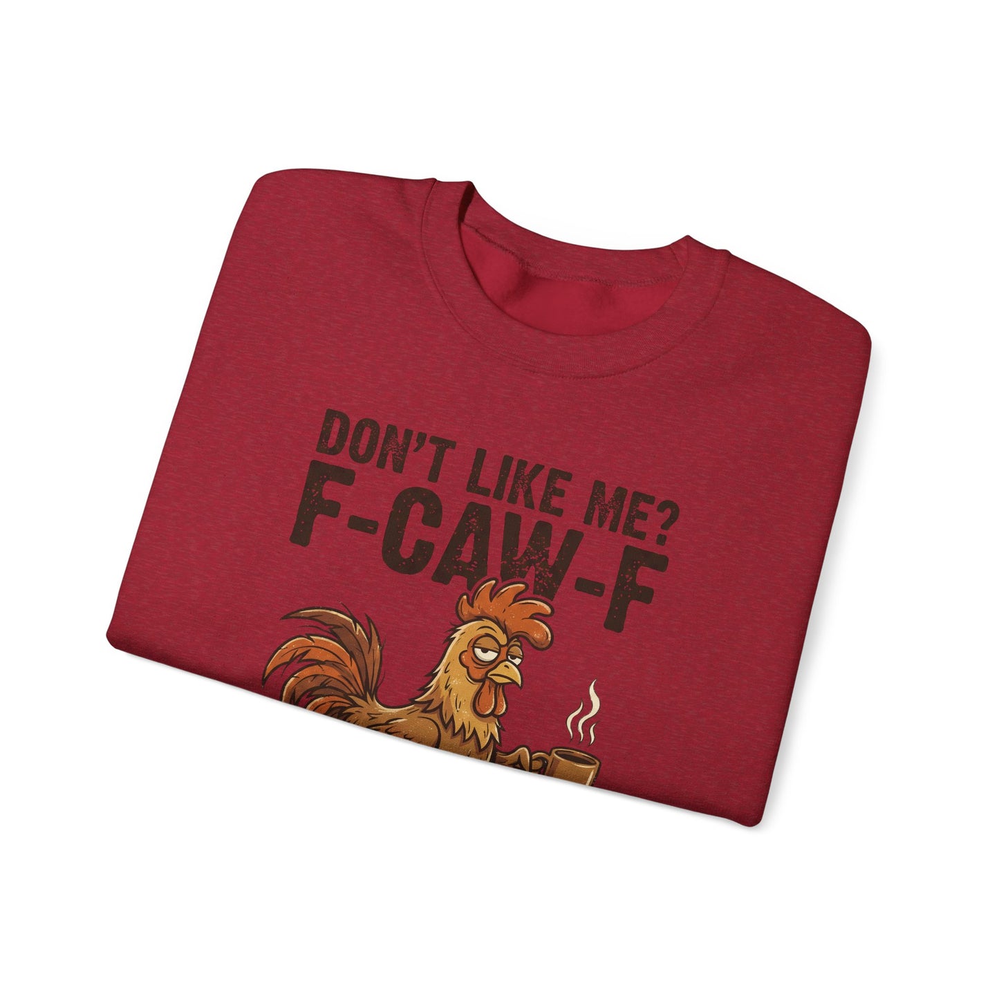 Funny Rooster Sweatshirt - "Don't Like Me? F-Caw-F" Coffee Crewneck