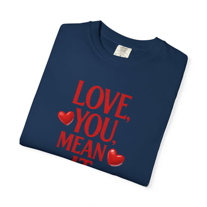 Love, You Mean It. Comfort Colors T-Shirt Red Heart Graphic Valentine Tee