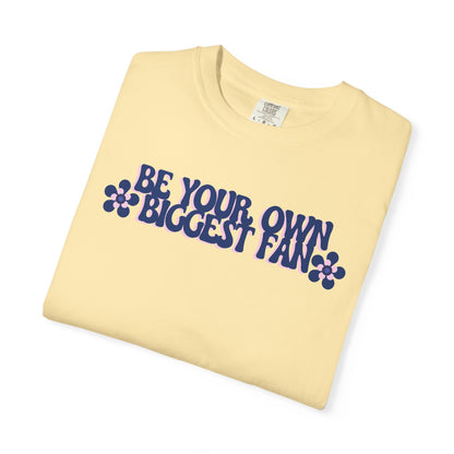Be Your Own Biggest Fan Comfort Colors Unisex Garment-Dyed T-Shirt