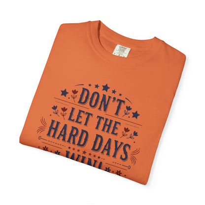 Don't Let the Hard Days Win T-Shirt — Motivational Graphic Tee