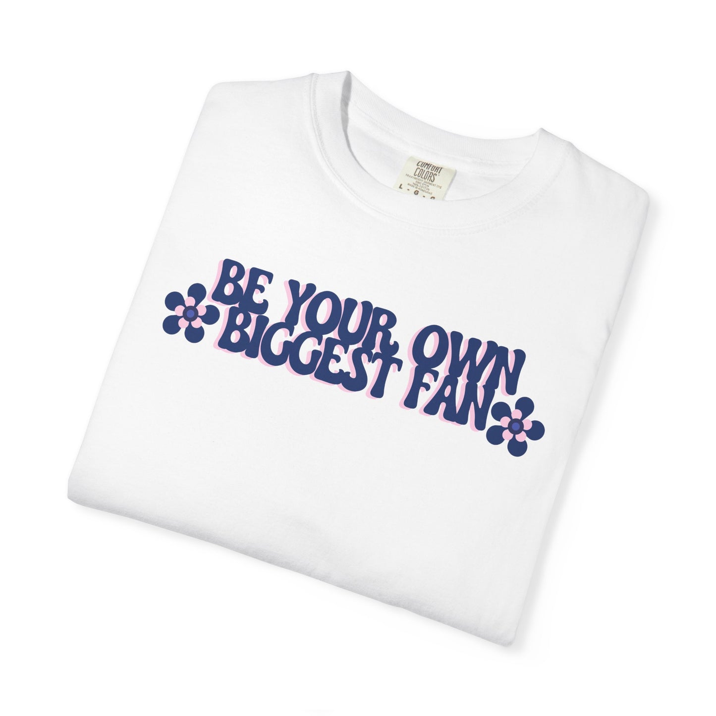Be Your Own Biggest Fan Comfort Colors Unisex Garment-Dyed T-Shirt