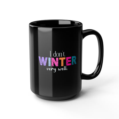 I Don’t Winter Very Well Mug — Funny Winter Coffee Cup, Holiday Gift for Cold-Weather Haters (11oz/15oz)